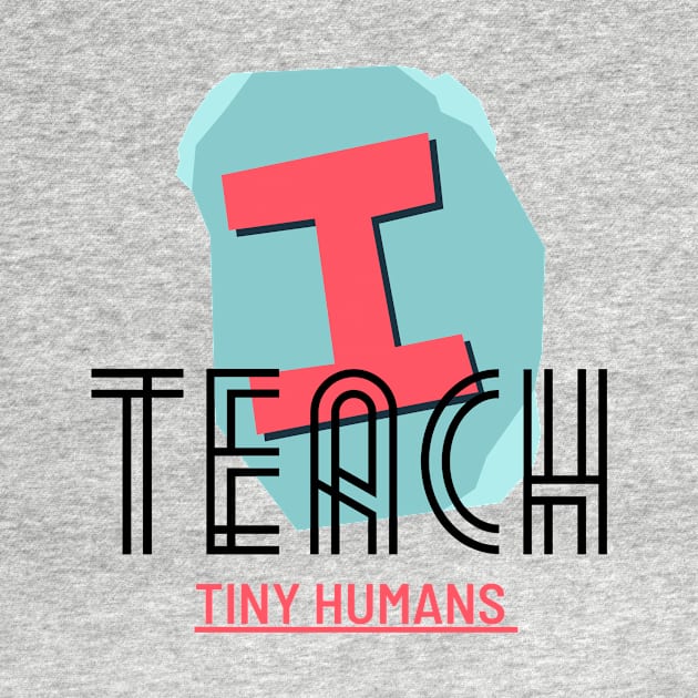 I Teach Teach TINY Humans by NICHE&NICHE